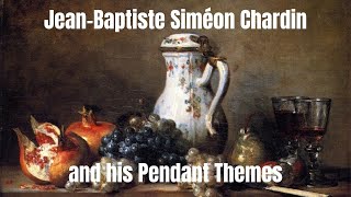 Jean Baptiste Siméon Chardin and his Pendant Themes [upl. by Nywnorb]