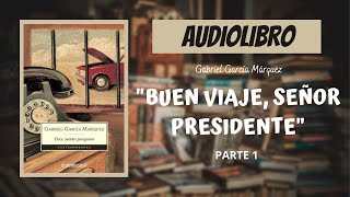 BUEN VIAJE SEÑOR PRESIDENTE parte 1 de Gabriel García Márquez  Audiolibro [upl. by Doran]