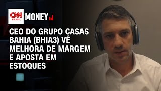 CEO do Grupo Casas Bahia BHIA3 vê melhora de margem e aposta em estoques [upl. by Piegari735]