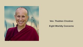 Ven Thubten Chodron Eight Worldly Concerns [upl. by Iahs]