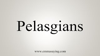 How To Say Pelasgians [upl. by Dukie34]