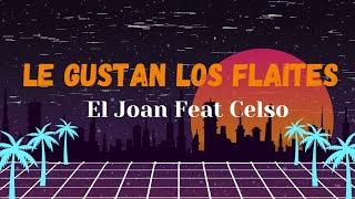 El Joan Feat Celso el potente  Le gustan los flaites LETRA [upl. by Can]