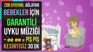 ♫ Zor Uyuyan Ağlayan Bebekler İçin Garantili Uyku Müziği  ee ee ve Piş Piş ★ 30 DK Ninni ★ [upl. by Fidelio]