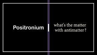 Positronium whats the matter with antimatter [upl. by Castor776]