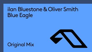 ilan Bluestone amp Oliver Smith  Blue Eagle [upl. by Vance628]