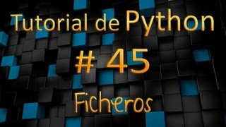 Tutorial de Python en Español  45  Ficheros [upl. by Naxor57]