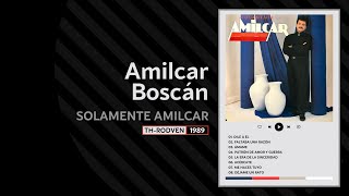 05 La Era de la sinceridad  AMILCAR BOSCÁN Solamente Amilcar  1989 [upl. by Alyhs]