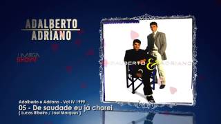 Adalberto e Adriano  CD História de amor 1999 05De saudades eu ja chorei [upl. by Montgomery]