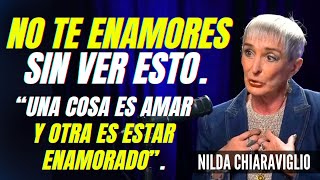 ¿QUÉ ACABA CON EL ENAMORAMIENTO UNA COSA ES AMAR Y OTRA ES ESTAR ENAMORADO NILDA CHIARAVIGLIO [upl. by Mayap]