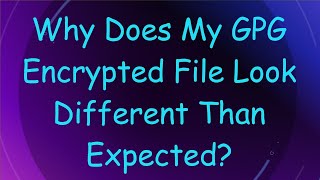 Why Does My GPG Encrypted File Look Different Than Expected [upl. by Firman]