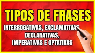 TIPOS DE FRASES Interrogativas Exclamativas Declarativas Imperativas e Optativas [upl. by Kopp]