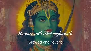 Hamare sath Shri raghunath ji 🙇 perfectly slowed and reverb Prem bhushan Maharaj ji 🙇 song [upl. by Lada551]