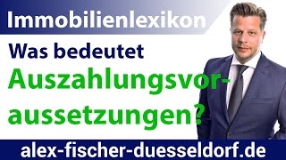 Was bedeutet Auszahlungsvoraussetzung Einfach erklärt Immobilien Definitionen [upl. by Verina]