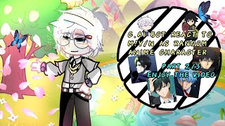 Cai Bot React To MYN As Random Anime CharacterIdol  YaoiBL  Part 23  Enjoy [upl. by Hillman]