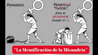 LA MEMIFICACIÓN DE LA MISANDRÍA misandría misandry quotFeliz dia de las Madresquot [upl. by Stanleigh]