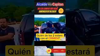 Alcalde Vs Capitan noticias policia [upl. by Yeargain495]