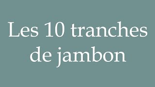 How to Pronounce Les 10 tranches de jambon The 10 slices of ham Correctly in French [upl. by Tellford]