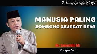 Manusia Paling Sombong Sejagat Raya  Ceramah KH Zainuddin MZ [upl. by Aenaj]