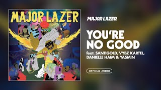 Major Lazer  Youre No Good feat Santigold Vybz Kartel Danielle Haim amp Yasmin Official Audio [upl. by Kerns]