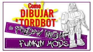 Cómo DIBUJAR a 🤖TORDBOT🎤 de FRIDAY NIGHT FUNKIN MODHow to DRAW TORDBOT from FRIDAY NIGHT FUNKIN [upl. by Noni]