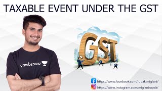 TAXABLE EVENT UNDER THE GST by CA Rupak Miglani [upl. by Codd651]