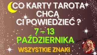 CO KARTY TAROTA CHCĄ CI POWIEDZIEĆ 7  13 października 2024  Wszystkie Znaki [upl. by Abihsot]