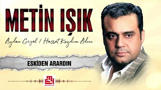 Metin Işık  Eskiden Arardın [upl. by Thelma117]