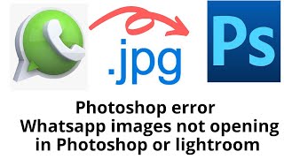 Photoshop error  Whatsapp images not opening in Photoshop or lightroom [upl. by Earezed]