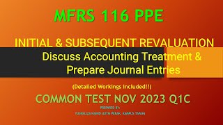 MFRS 116 PPEINITIAL amp SUBSEQUENT REVALUATION DISCUSS ACCOUNTING TREATMENT amp JOURNALCT NOV2023 Q1C [upl. by Rutra]