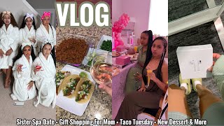 VLOG  Sister Spa Date  Gift Shopping For Mom  Taco Tuesday  New Dessert amp More [upl. by Aietal]