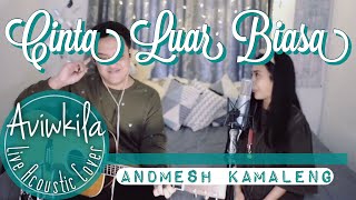 Andmesh Kamaleng  Cinta Luar Biasa Live Acoustic Cover by Aviwkila [upl. by Tenn]