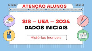 SIS – UEA – 2024 – DADOS INICIAIS Histórias Incríveis   150824 [upl. by Namajneb866]