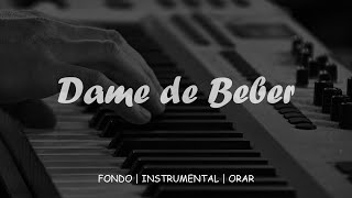 Piano Instrumental Para ORAR  Dame de Beber  Sin Anuncios Intermedios [upl. by Noremak904]