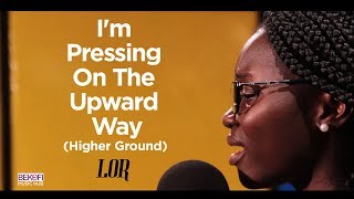 Im Pressing On The Upward Way Higher Ground  Lor [upl. by Templa105]