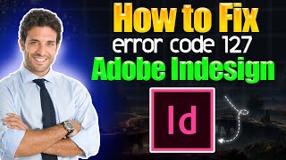 How to fix error code 127 Adobe InDesign [upl. by Michelina419]