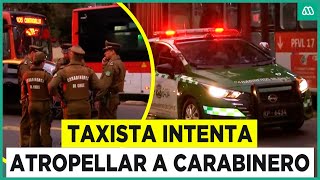 Taxista atropella a carabinero tras negarse a fiscalización Fue perseguido y detenido [upl. by Beka]