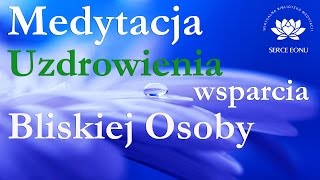 Medytacja Uzdrowienia i Wsparcia Bliskiej Osoby w jej powrocie do zdrowia i harmonii wewnętrznej [upl. by Farhsa]