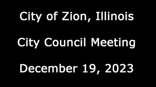 City of Zion Illinois City Council Meeting December 19 2023 [upl. by Seibold]