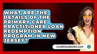 What Are the Details of the Primary Care Practitioner Loan Redemption Program in New Jersey [upl. by Yeroc194]