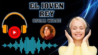 EL JOVEN REY  OSCAR WILDE  AUDIOLIBRO COMPLETO AUDIOCUENTO  AUDIO CUENTO 🎧🔊🙂📚📒📖🎧 [upl. by Joashus]