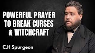 POWERFUL PRAYER TO DESTROY WITCHCRAFT SPELLS CURSES  CH SPURGEON [upl. by Sion178]