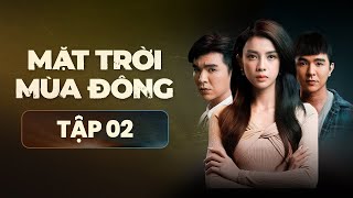 Mặt Trời Mùa Đông  FULL Tập 2  Phim Tâm Lý Tình Cảm Hành Động Việt Nam Mới Nhất 2023 [upl. by Canice641]