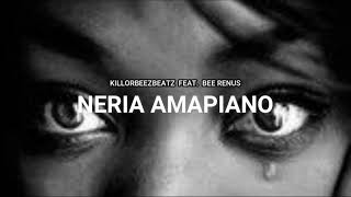 Killorbeezbeatz  Neria Amapiano feat Bee Renus [upl. by Jamin896]