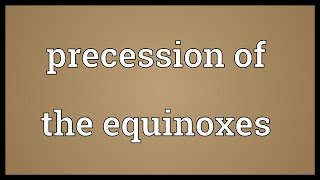 Precession of the equinoxes Meaning [upl. by Iran]