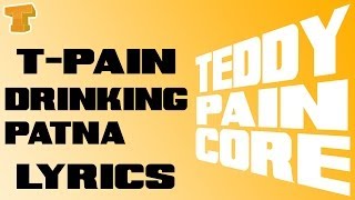 Tpain Drinking Patna Lyrics Video [upl. by Aynatal]