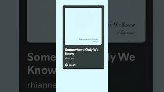 Somewhere Only We Know   rhianne spotifyedit lyrics mood reels ytshorts [upl. by Adnalay]