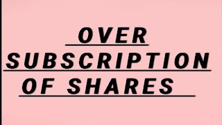 ISSUE OF SHARES  OVERSUBSCRIPTION OF SHARES  INTRODUCTION [upl. by Enahs114]