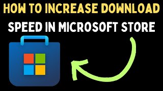 How to Increase Download Speed in Microsoft Store on Windows 11 [upl. by Scrivings]