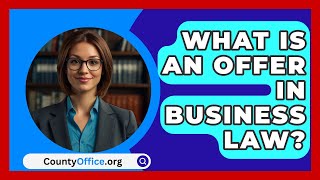 What Is An Offer In Business Law  CountyOfficeorg [upl. by Mooney]