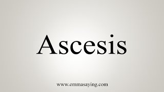 How To Say Ascesis [upl. by Annaiv]